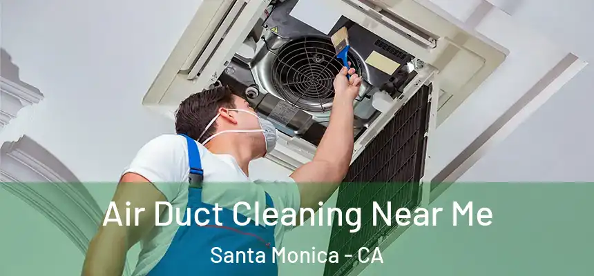 Air Duct Cleaning Near Me Santa Monica - CA