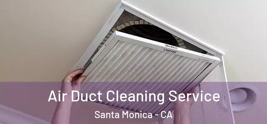 Air Duct Cleaning Service Santa Monica - CA