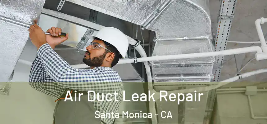 Air Duct Leak Repair Santa Monica - CA