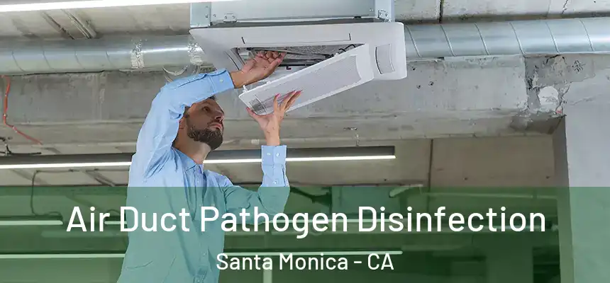 Air Duct Pathogen Disinfection Santa Monica - CA