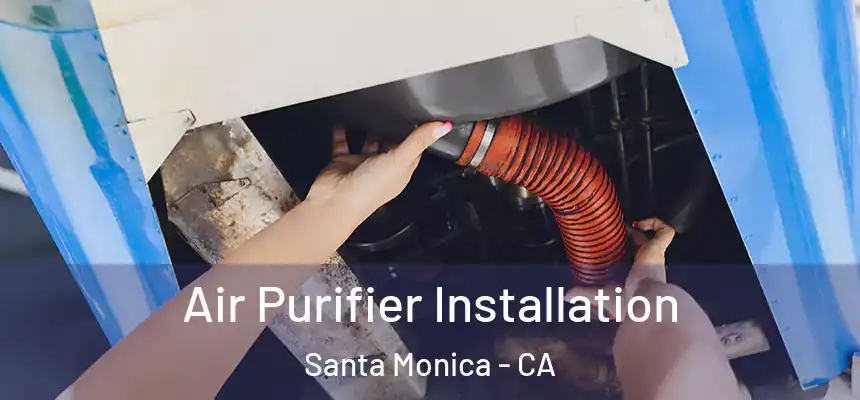 Air Purifier Installation Santa Monica - CA