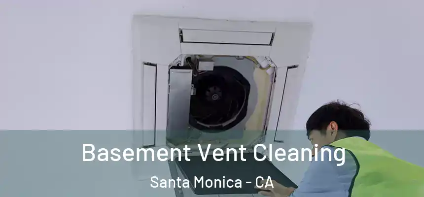 Basement Vent Cleaning Santa Monica - CA