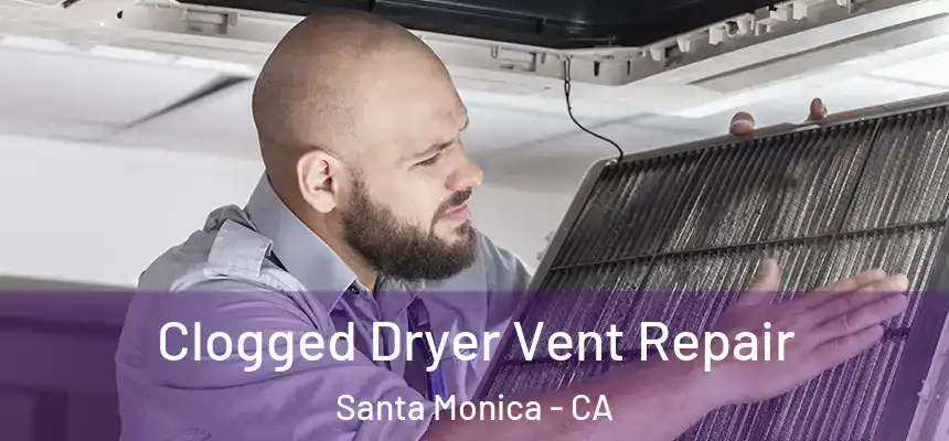  Clogged Dryer Vent Repair Santa Monica - CA