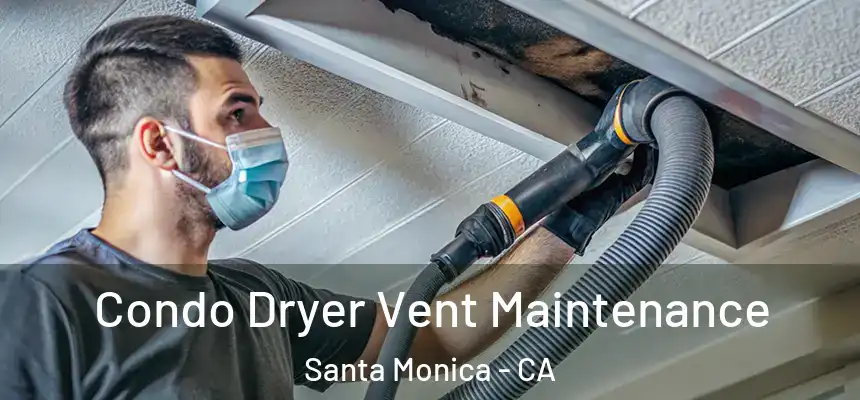 Condo Dryer Vent Maintenance Santa Monica - CA