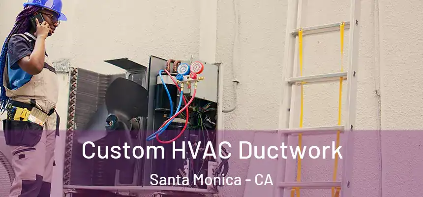  Custom HVAC Ductwork Santa Monica - CA