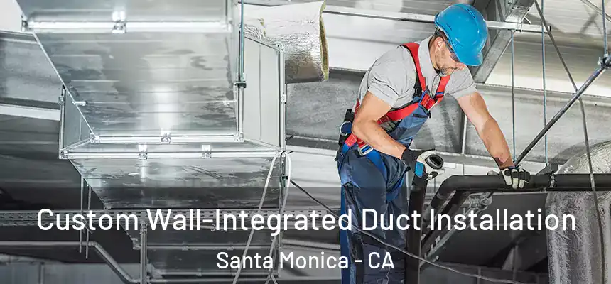  Custom Wall-Integrated Duct Installation Santa Monica - CA