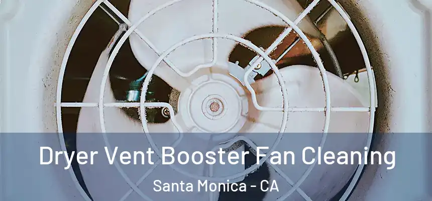 Dryer Vent Booster Fan Cleaning Santa Monica - CA