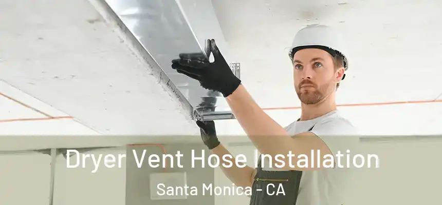 Dryer Vent Hose Installation Santa Monica - CA