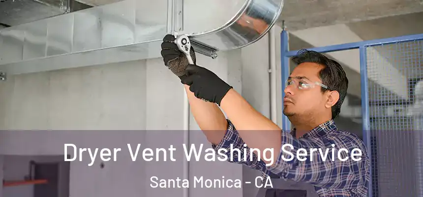 Dryer Vent Washing Service Santa Monica - CA
