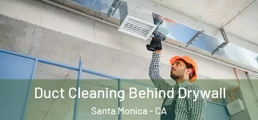 Duct Cleaning Behind Drywall Santa Monica - CA