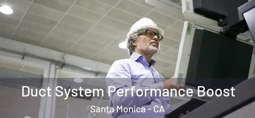 Duct System Performance Boost Santa Monica - CA