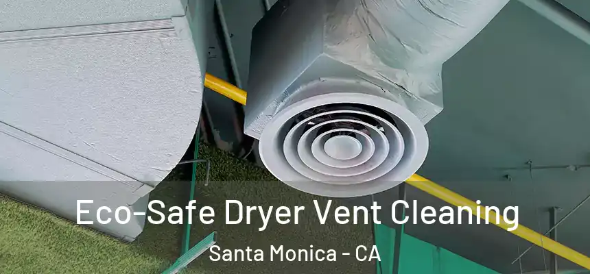 Eco-Safe Dryer Vent Cleaning Santa Monica - CA