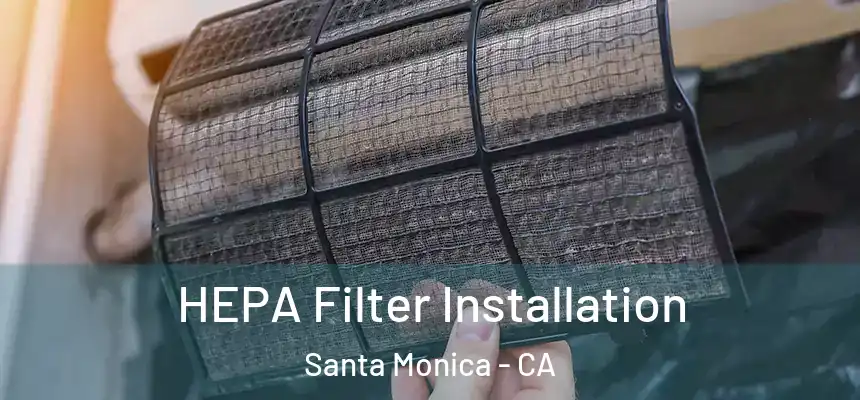 HEPA Filter Installation Santa Monica - CA