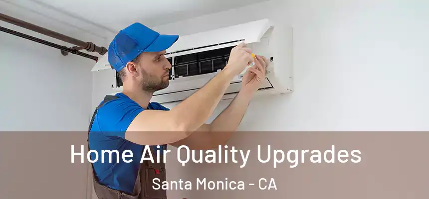 Home Air Quality Upgrades Santa Monica - CA