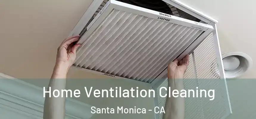Home Ventilation Cleaning Santa Monica - CA