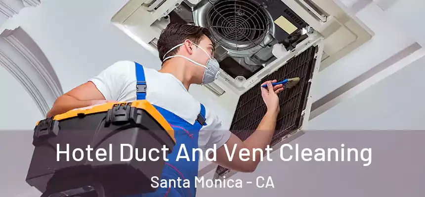 Hotel Duct And Vent Cleaning Santa Monica - CA