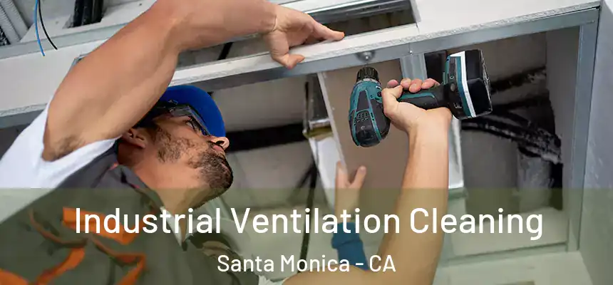 Industrial Ventilation Cleaning Santa Monica - CA