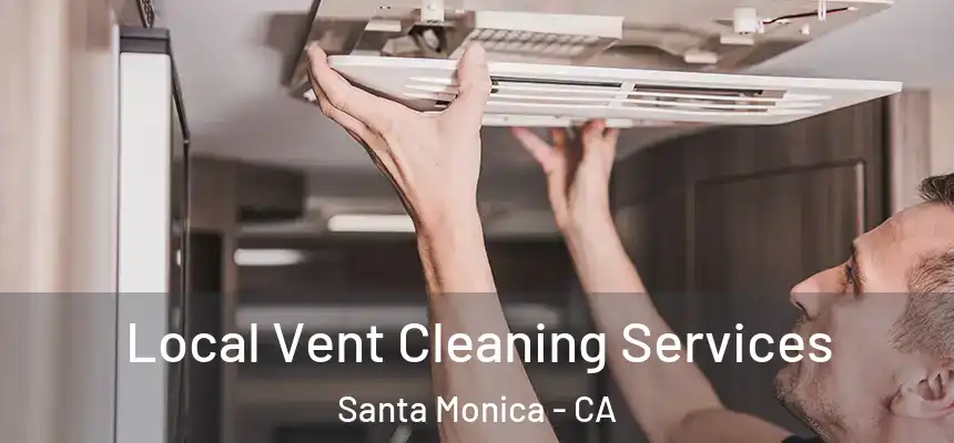 Local Vent Cleaning Services Santa Monica - CA