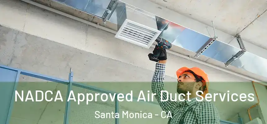  NADCA Approved Air Duct Services Santa Monica - CA