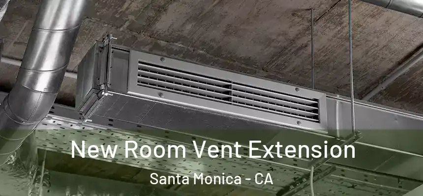 New Room Vent Extension Santa Monica - CA