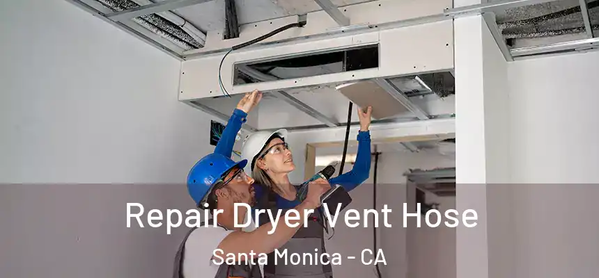 Repair Dryer Vent Hose Santa Monica - CA