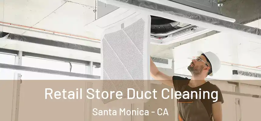 Retail Store Duct Cleaning Santa Monica - CA