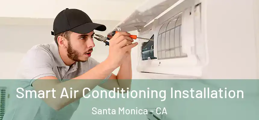 Smart Air Conditioning Installation Santa Monica - CA