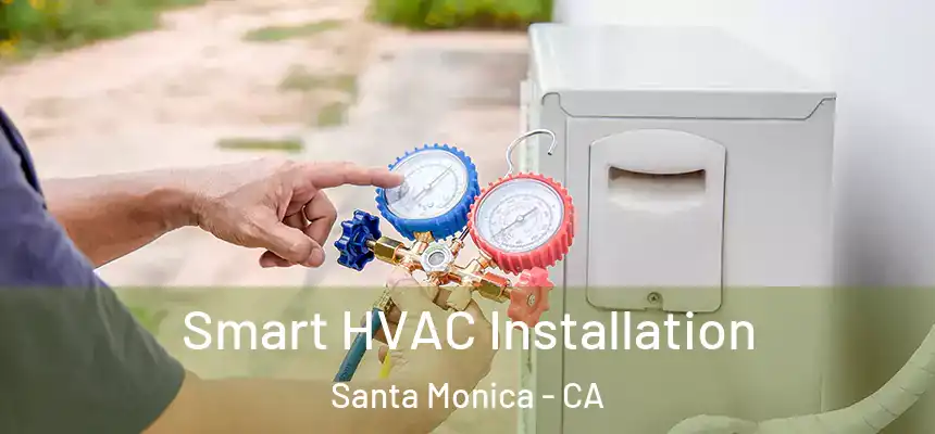 Smart HVAC Installation Santa Monica - CA