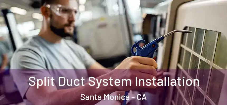  Split Duct System Installation Santa Monica - CA