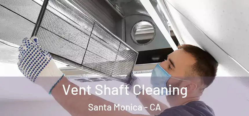 Vent Shaft Cleaning Santa Monica - CA