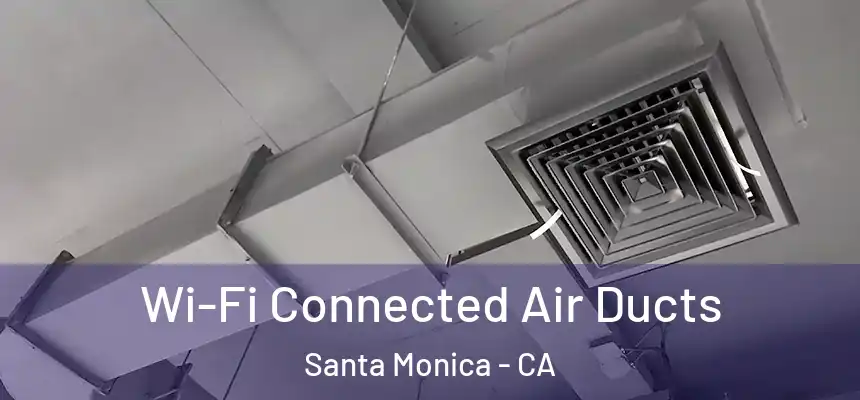 Wi-Fi Connected Air Ducts Santa Monica - CA